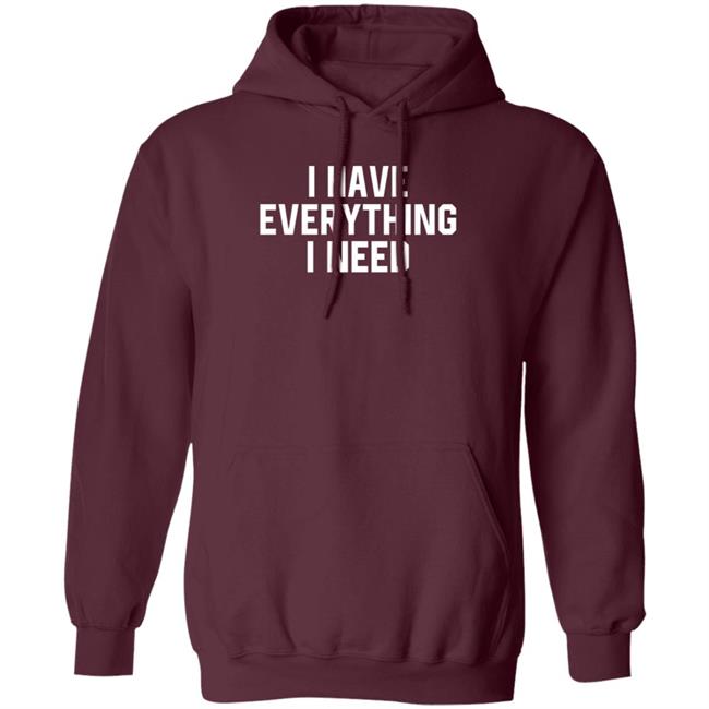 I Have Everything I Need Shirt Julian I Have Everything I Need Shirt Julian