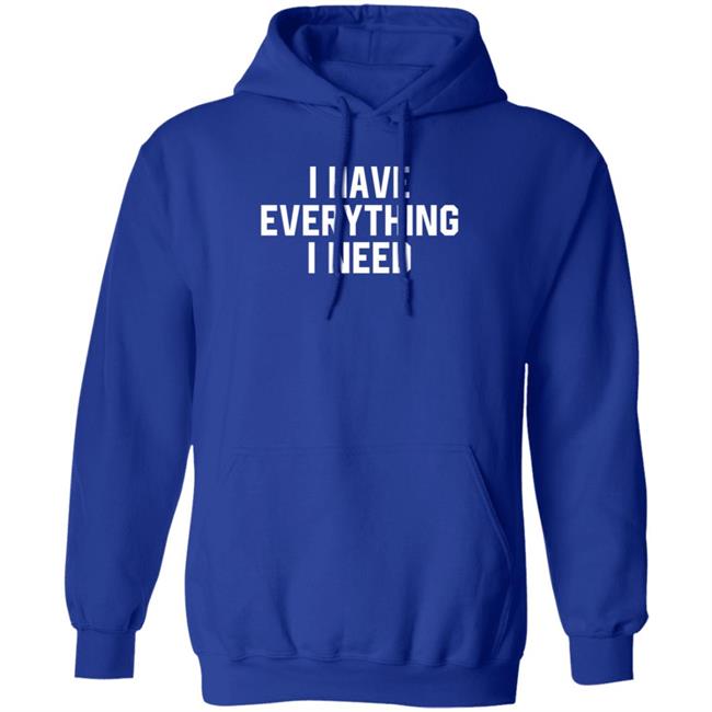 I Have Everything I Need Shirt Julian I Have Everything I Need Shirt Julian