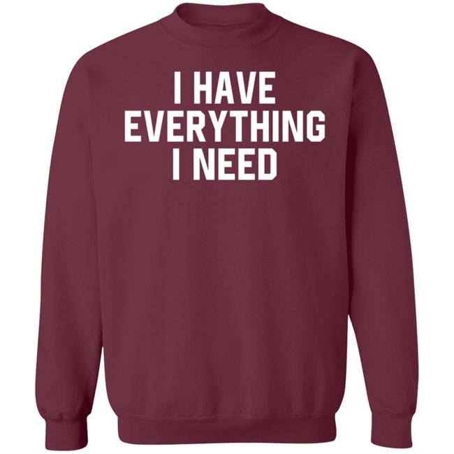 I Have Everything I Need Shirt Julian I Have Everything I Need Shirt Julian