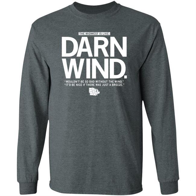 The Midwest Is Like Darn Wind Shirt Raygunsite Darn Wind Wouldn't Be So Bad Without The Wind T Shirt The Midwest Is Like Darn Wind Shirt Raygunsite Darn Wind Wouldn't Be So Bad Without The Wind T Shirt
