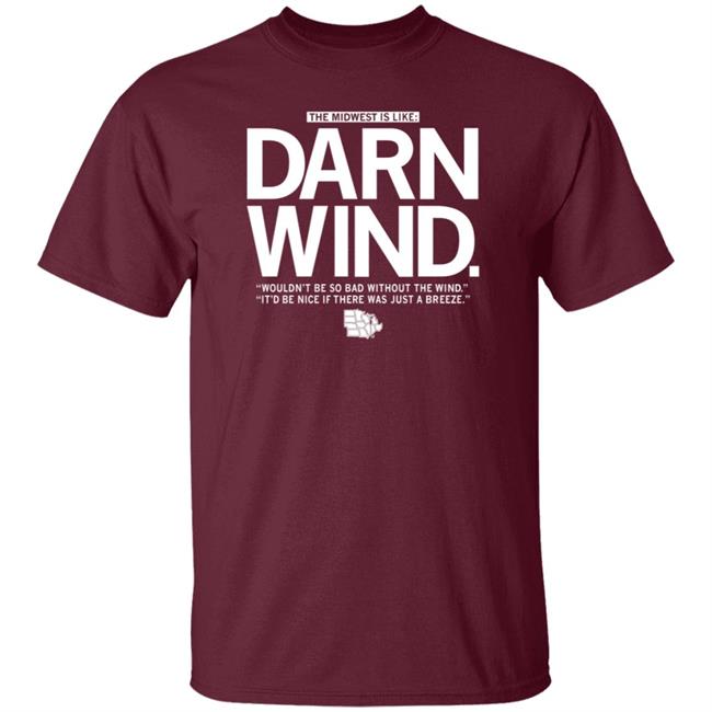 The Midwest Is Like Darn Wind Shirt Raygunsite Darn Wind Wouldn't Be So Bad Without The Wind T Shirt The Midwest Is Like Darn Wind Shirt Raygunsite Darn Wind Wouldn't Be So Bad Without The Wind T Shirt
