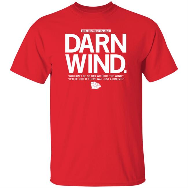 The Midwest Is Like Darn Wind Shirt Raygunsite Darn Wind Wouldn't Be So Bad Without The Wind T Shirt The Midwest Is Like Darn Wind Shirt Raygunsite Darn Wind Wouldn't Be So Bad Without The Wind T Shirt