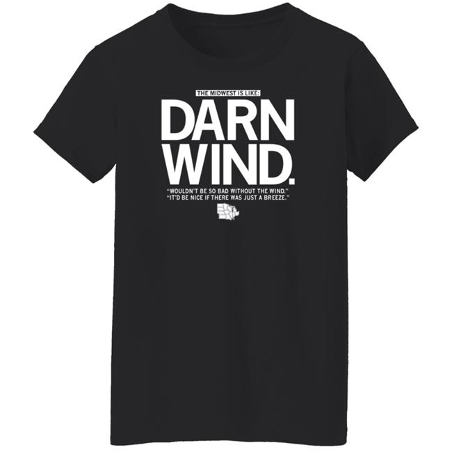 The Midwest Is Like Darn Wind Shirt Raygunsite Darn Wind Wouldn't Be So Bad Without The Wind T Shirt The Midwest Is Like Darn Wind Shirt Raygunsite Darn Wind Wouldn't Be So Bad Without The Wind T Shirt