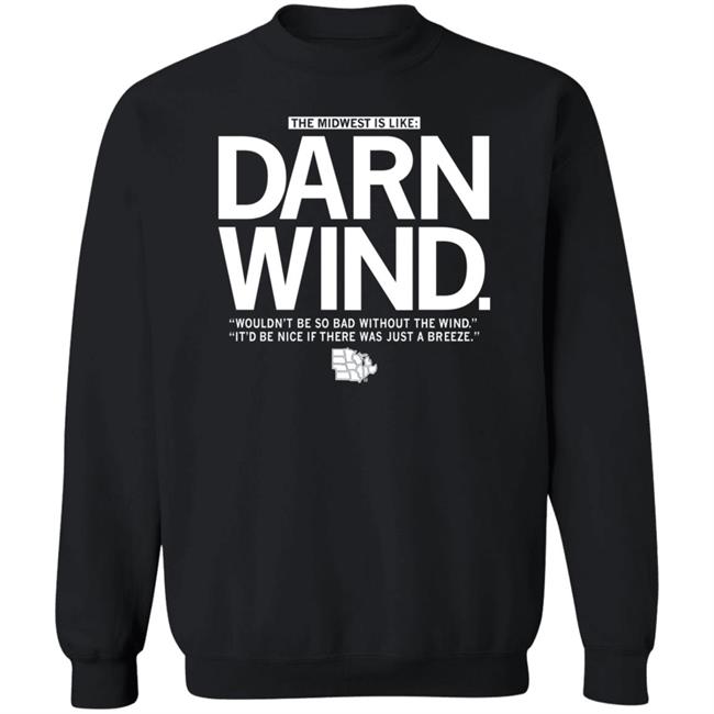 The Midwest Is Like Darn Wind Shirt Raygunsite Darn Wind Wouldn't Be So Bad Without The Wind T Shirt The Midwest Is Like Darn Wind Shirt Raygunsite Darn Wind Wouldn't Be So Bad Without The Wind T Shirt