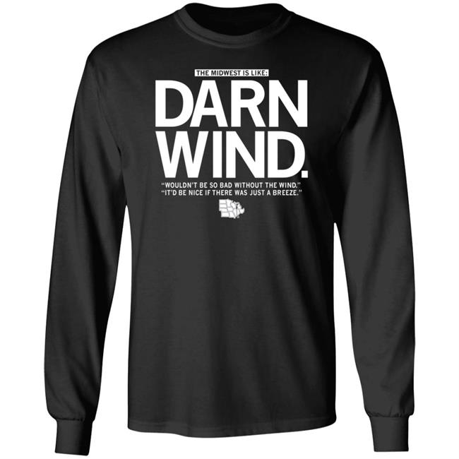 The Midwest Is Like Darn Wind Shirt Raygunsite Darn Wind Wouldn't Be So Bad Without The Wind T Shirt The Midwest Is Like Darn Wind Shirt Raygunsite Darn Wind Wouldn't Be So Bad Without The Wind T Shirt
