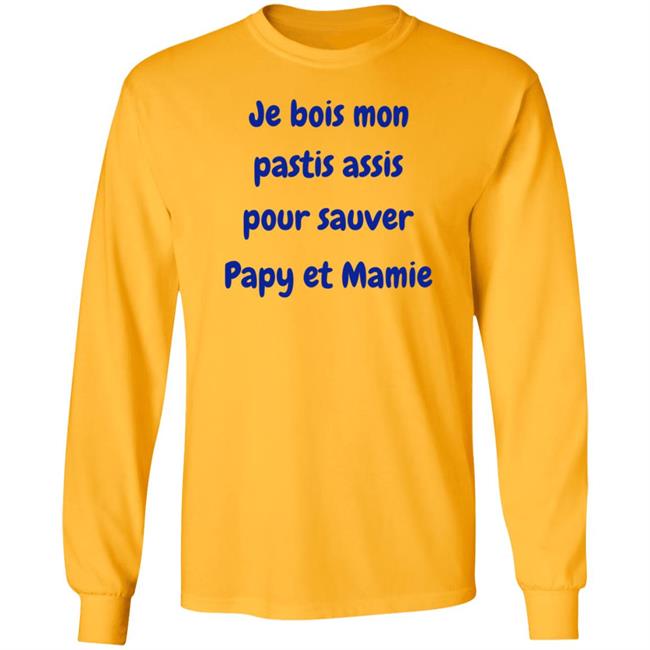 Je Bois Mon Pastis Assis Pour Sauver Papy Et Mamie Shirt Marco Nius Je Bois Mon Pastis Assis Pour Sauver Papy Et Mamie Shirt Marco Nius