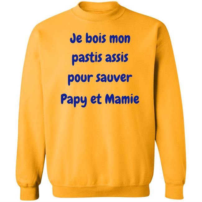 Je Bois Mon Pastis Assis Pour Sauver Papy Et Mamie Shirt Marco Nius Je Bois Mon Pastis Assis Pour Sauver Papy Et Mamie Shirt Marco Nius