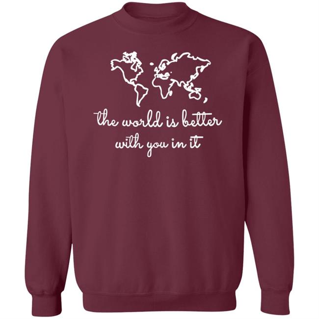 The World Is Better With You In It Sweatshirt Jazz Thornton
