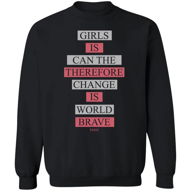 Girl Is Can The Therefore Change Is World Brave Paris Sweatshirt