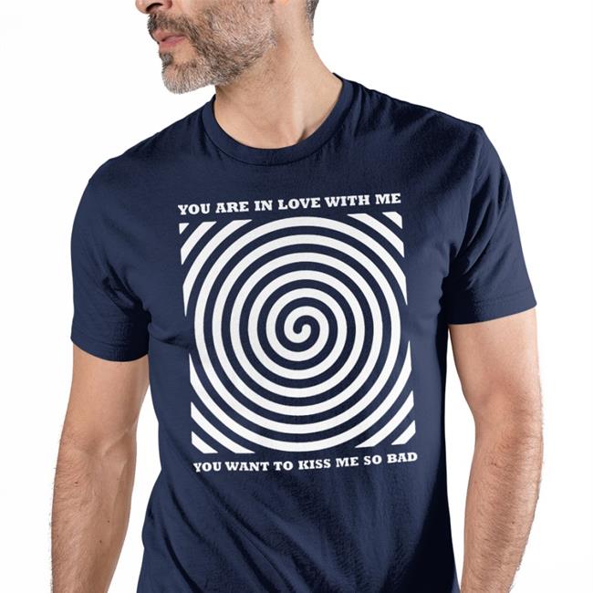 Black You Are In Love With Me T-Shirt Shirt Bimbo