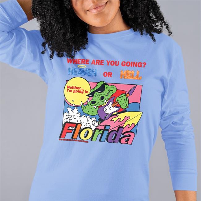 Lucca International Merch Where Are You Going Heaven Or Hell Florida New Shirt Where Are You Going Heaven Or Hell Florida Hoodie Sweatshirt Lucca International Merch