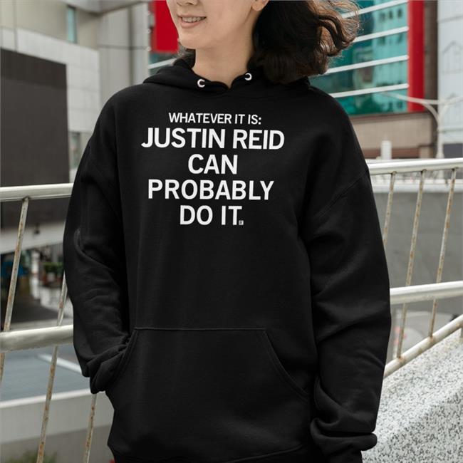 Whatever It Is Justin Reid Can Probably Do It Shirt