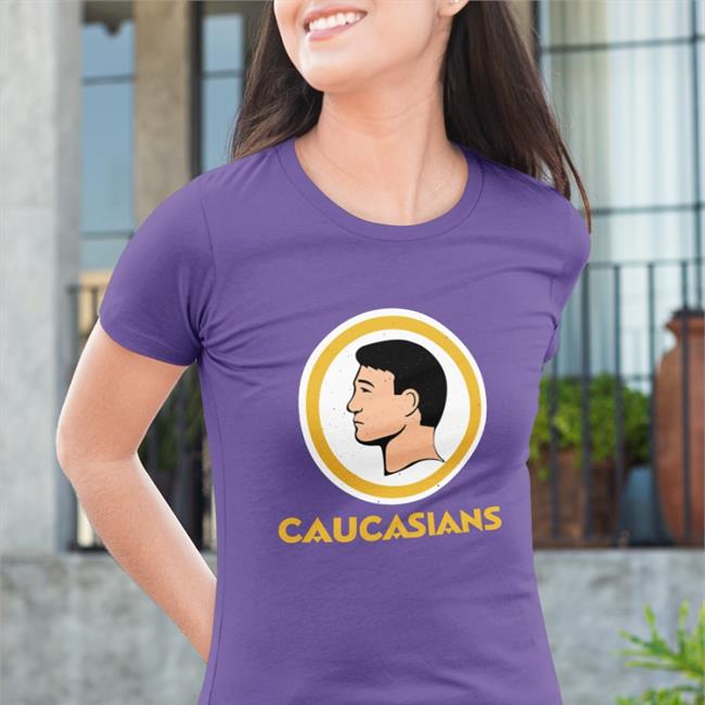Shirts That Go Hard Caucasians Shirt