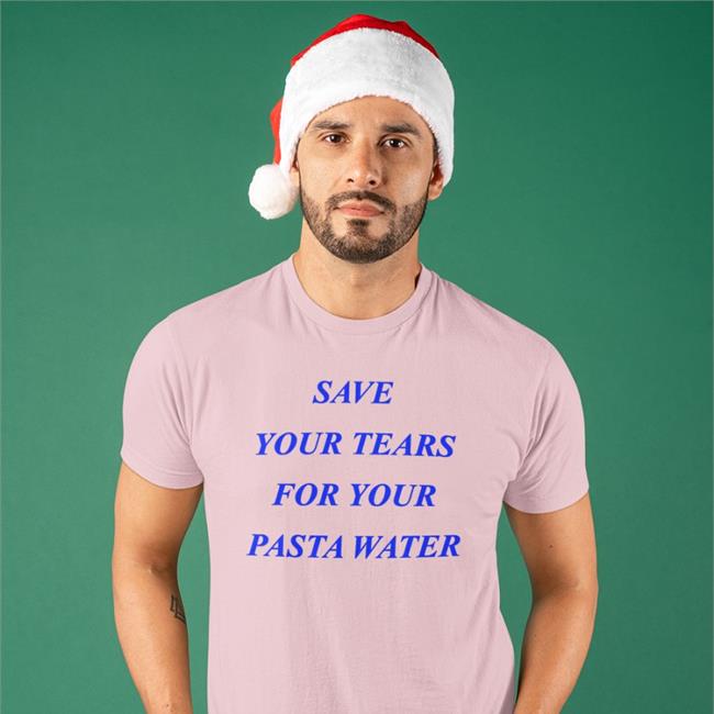 Shirtsthtgohard Save Your Tears For Your Pasta Water Shirt