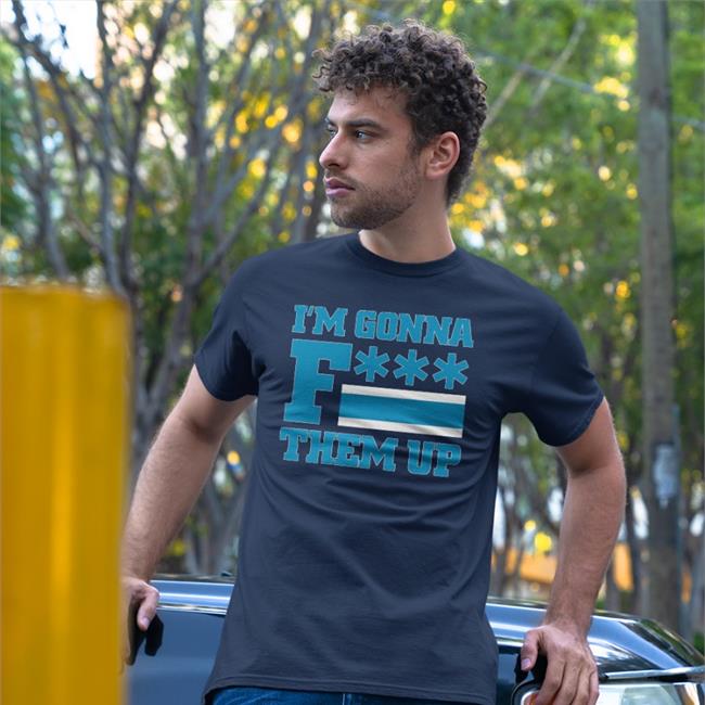 I'm Gonna Fuck Them Up Shirt Barstool Sports Barstool Sports Store