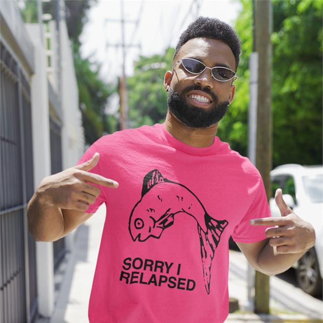 Sorry I Relapsed T Shirt