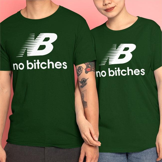 Shirts That Go Hard Nb No Bitches Hoodie