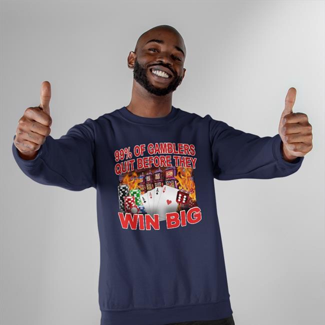 99% Of Gambler Quit Before They Win Big Hoodie