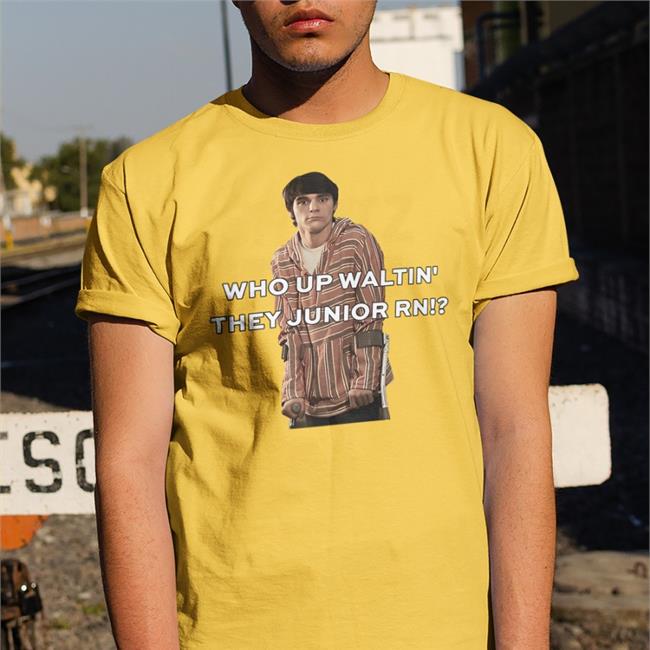 Who Up Waltin' They Junior Rn Shirt Shirtsthtgohard Shirts That Go Hard