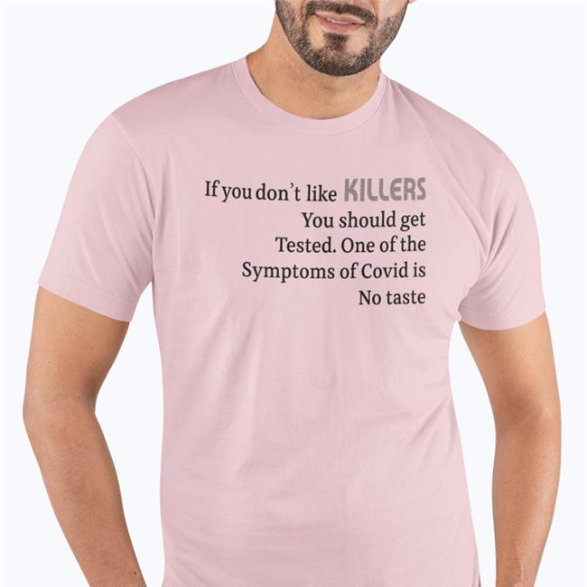 Shirtsthtgohard If You Don't Like Killers You Should Get Tested One Of The Symptoms Of Covid Is No Taste Sweatshirt