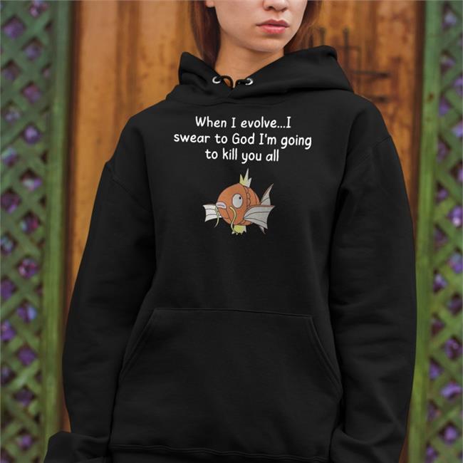 When I Evolve I Swear To God I'm Going To Kill You All Shirt Shirtsthtgohard Shirts That Go Hard