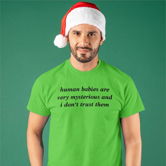 Weird Thrift Store Shirts Human Babies Are Very Mysterious And I Don't Trust Them T Shirt Knowyourorigin Merch