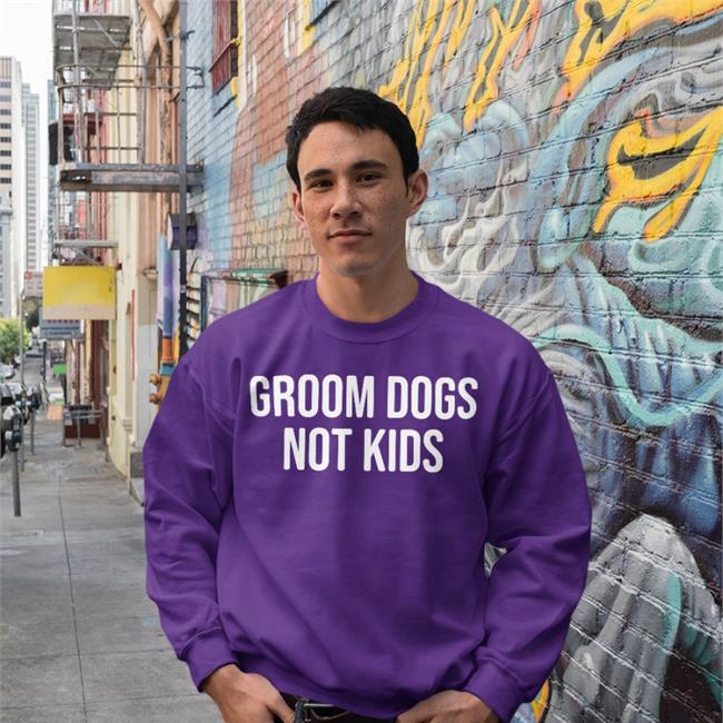 Grooms Dogs Not Kids Sweatshirt