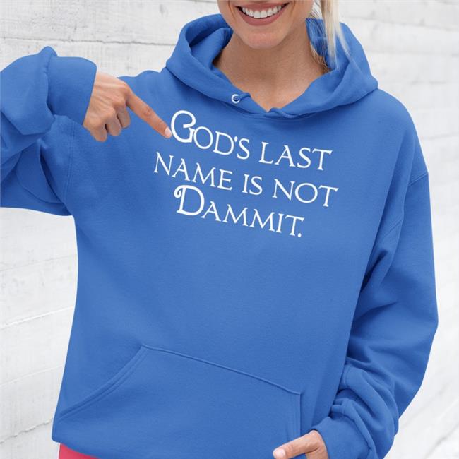 God's Last Name Is Not Dammit Tee Shirt Shirts That Go Hard
