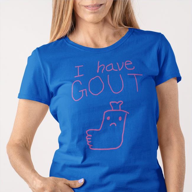 Shirtsthtgohard I Have Gout T Shirt