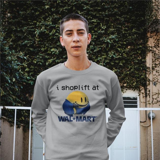 Thegoodshirts I Shoplift At Walmart Shirt Goodshirts I Shoplift At Walmart Shirt