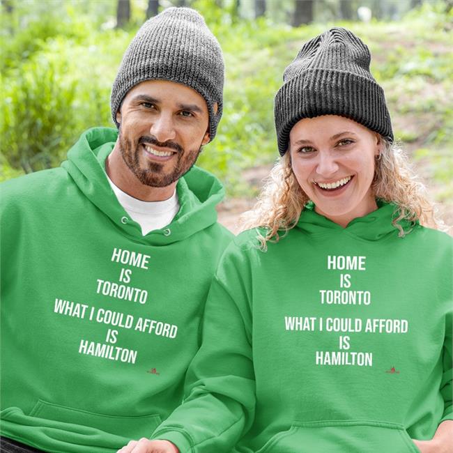 Thebeaverton Home Is Toronto What I Could Afford Is Hamilton Hoodie