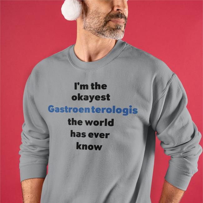 Shirts That Go Hard I'm The Okayest Gastroenterologis The World Has Ever Know Shirt