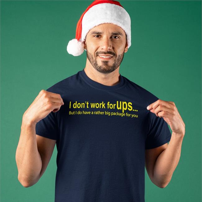 I Don't Work For Ups But I Do Have A Rather Big Package For You Hoodie I Don't Work For Ups But I Do Have A Rather Big Package For You Sweatshirt