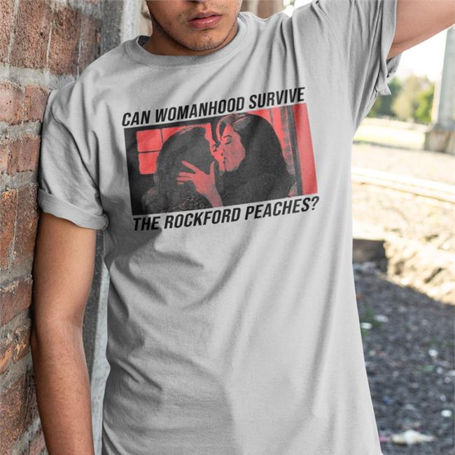 Can Womanhood Survive The Rockford Peaches Shirts
