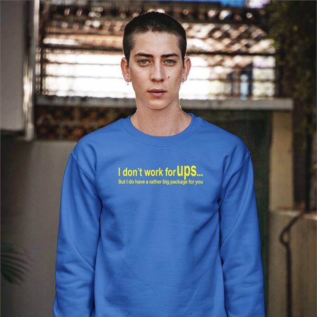 Goodshirts I Don't Work For Ups But I Do Have A Rather Big Package For You Shirt