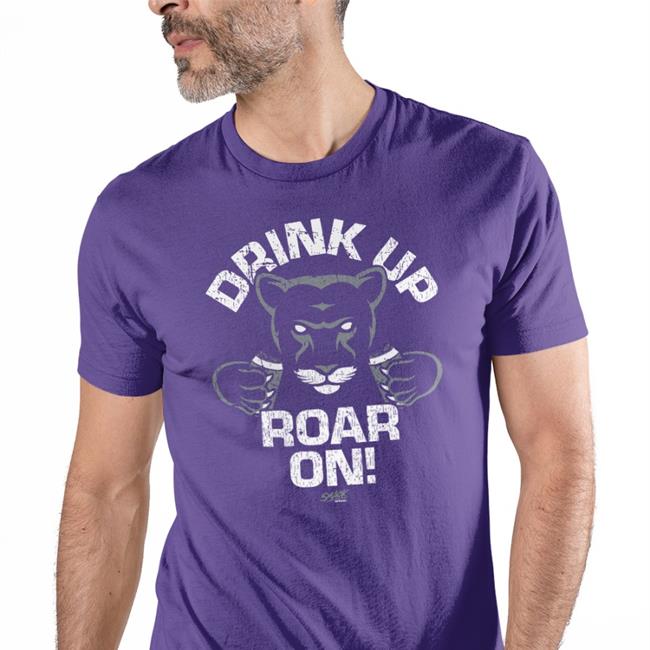 Drink Up Roar On Tee Shirt