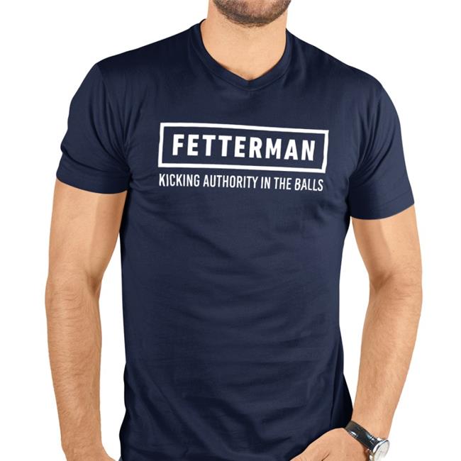 John Fetterman Fetterman Kicking Authority In The Balls T Shirt