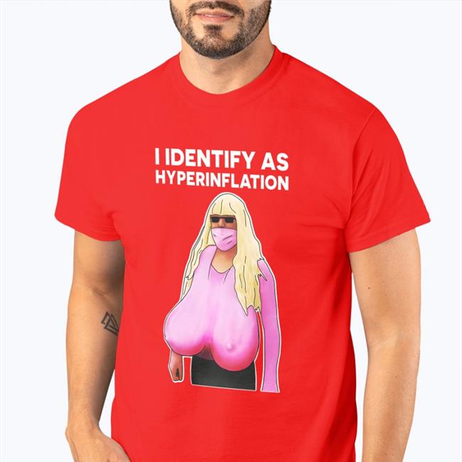 The Best Political Shirts I Identify As Hyperinflation Shirt