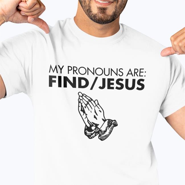 Christian Nightmares My Pronouns Are Find Jesus T Shirt