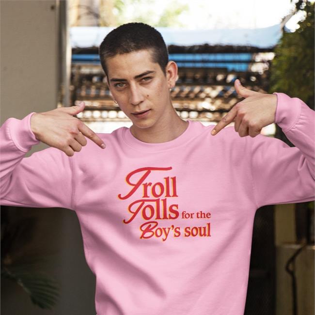 Shirts That Go Hard Troll Tolls For The Boy’S Soul Long Sleeve T-Shirt Shirtsthtgohard Merch
