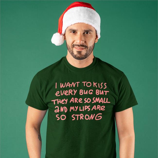 I Want To Kiss Every Bug But They Are So Small And My Lips Are So Strong Sweatshirt
