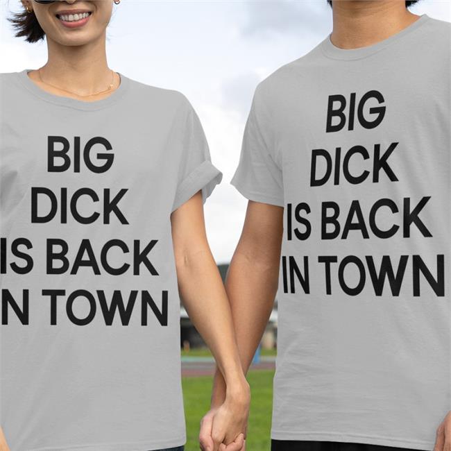 Big Dick Is Back In Town Sweatshirt