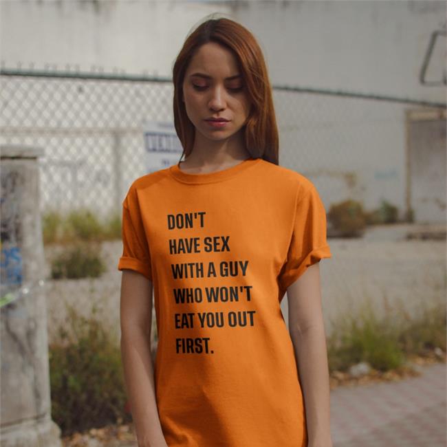 Don't Have Sex With A Guy Who Won't Eat You Out First T Shirt