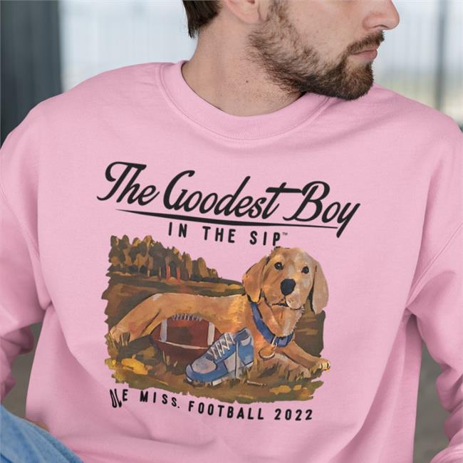 The Goodest Boy In The Sip Ole Miss Football 2022 Sweatshirt