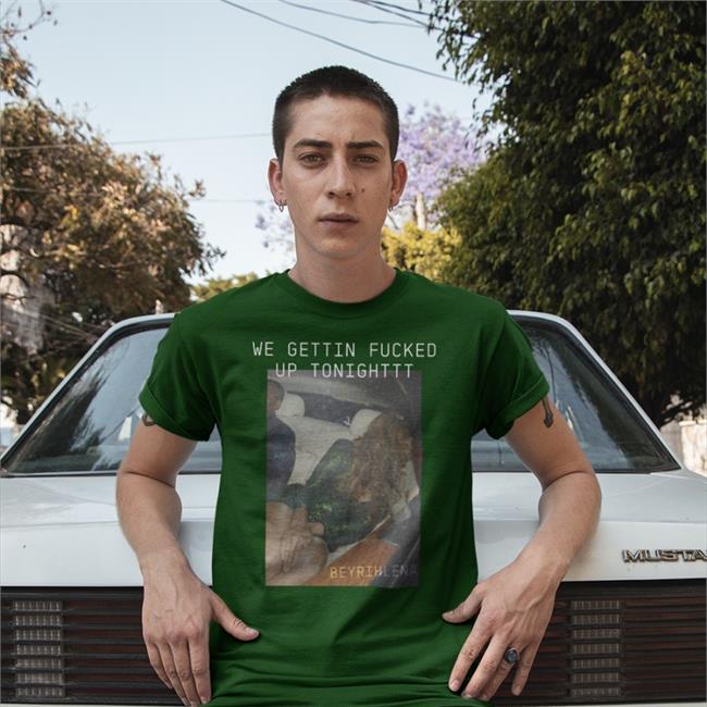 Beyonce We Gettin Fucked Up Tonighttt T Shirt Sicksadchris
