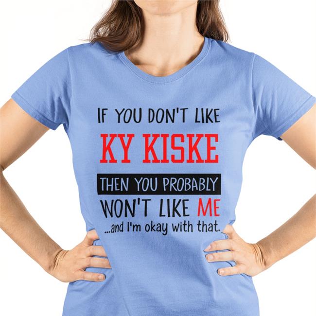 If You Don't Like Ky Kiske Then You Probably Won't Like Me And I'm Okay With That T Shirt