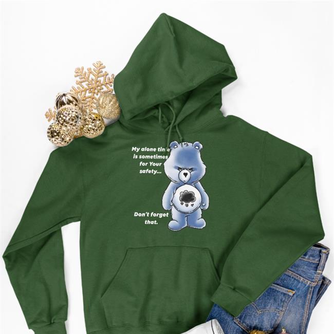 My Alone Time Is Sometimes For Your Safety Don't Forget That Hoodie Sweatshirt