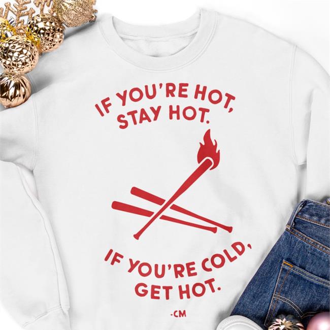 Hog Island Press Store If You're Hot Stay Hot If You're Cold Get Hot Tee Charlie Manuel