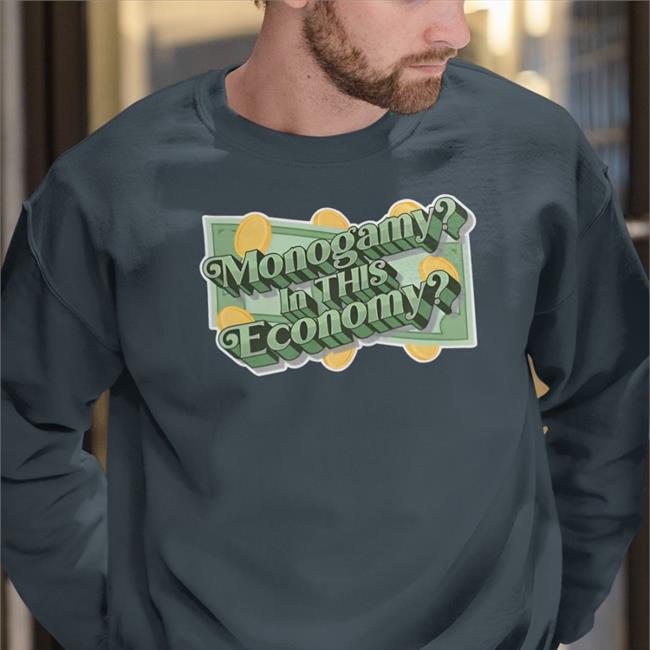 Polyamfam Merch Shirts That Go Hard Monogamy In This Economy Shirt Monogamy In This Economy Polyamory Hoodie Sweatshirt