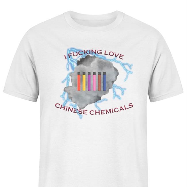 Shirts That Go Hard I Fucking Love Chinese Chemicals Shirt Unprofessionalapparel